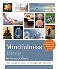 Dr Patrizia Collard - The Mindfulness Bible - The Complete Guide to Living in the Moment.