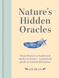 Liz Dean - Nature's Hidden Oracles - From Flowers to Feathers &amp; Shells to Stones - A Practical Guide to Natural Divination.