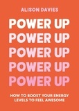 Alison Davies - Power Up - How to feel awesome by protecting and boosting positive energy.
