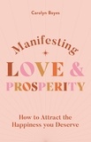 Carolyn Boyes - Manifesting Love and Prosperity - How to manifest everything you deserve.
