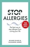 Mike Dilkes et Alexander Adams - Stop Allergies The Easy Way - The best way to stop allergies from ruining your life.