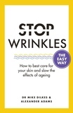 Mike Dilkes et Alexander Adams - Stop Wrinkles The Easy Way - How to best care for your skin and slow the effects of ageing.
