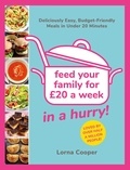 Lorna Cooper - Feed Your Family For £20...In A Hurry! - Deliciously Easy, Budget-Friendly Meals in Under 20 Minutes.