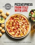 PizzaExpress From Italy With Love - 100 Favourite Recipes to Make at Home.
