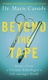Dr Marie Cassidy - Beyond the Tape - Stories from a Forensic Pathologist’s Life Amongst Death.