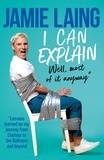 Jamie Laing et Justin Myers - I Can Explain - A hilarious memoir of mistakes and mess-ups from the much-loved star of TV and radio.