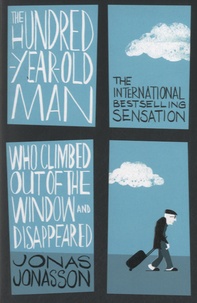 Jonas Jonasson - The Hundred-Year-Old Man Who Climbed Out of the Window and Disappeared.