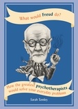 Sarah Tomley - What Would Freud Do? - How the greatest psychotherapists would solve your everyday problems.