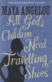 Maya Angelou - All God's Children Need Travelling Shoes.