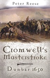 Peter Reese - Cromwell's Masterstroke - Dunbar 1650.