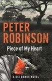 Peter Robinson - Piece of My Heart - The 16th DCI Banks novel from The Master of the Police Procedural (DCI Banks 16).