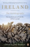 John Bowman - Ireland: The Autobiography - One Hundred Years of Irish Life, Told by Its People.