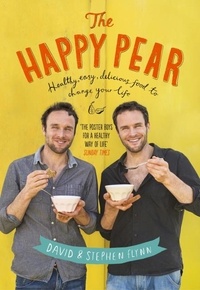 David Flynn et Stephen Flynn - The Happy Pear - Healthy, Easy, Delicious Food to Change Your Life.