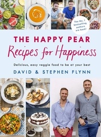 David Flynn et Stephen Flynn - The Happy Pear: Recipes for Happiness - Delicious, Easy Vegetarian Food for the Whole Family.