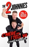 Johnny McMahon et Johnny O'Brien - C'mere and I Tell Ya - The 2 Johnnies Guide to Irish Life.