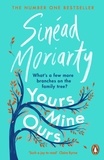 Sinéad Moriarty - Yours, Mine, Ours - The No 1 Bestseller 2022.