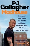 PJ Gallagher - Madhouse - The naked truth about my chaotic childhood, losing my mind and finding a place to call home.