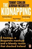 Tommy Conlon et Ronan McGreevy - The Kidnapping - A hostage, a desperate manhunt and a bloody rescue that shocked Ireland.