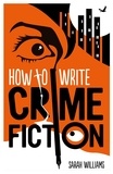 Sarah Williams - How To Write Crime Fiction.