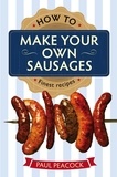 Paul Peacock - How To Make Your Own Sausages.