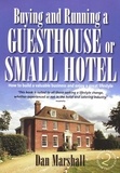 Dan Marshall - Buying and Running a Guesthouse or Small Hotel 2nd Edition - How to build a valuable business and enjoy a great lifestyle.