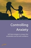 William Stewart - Controlling Anxiety - How to master fears and phobias and start living with confidence.