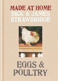 Dick Strawbridge et James Strawbridge - Made at Home: Eggs &amp; Poultry - Grow, harvest, preserve, cook and make the most of your local produce.
