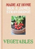 Dick Strawbridge et James Strawbridge - Made at Home: Vegetables.