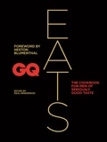 Heston Blumenthal et Paul Henderson - GQ Eats - The cookbook for men of seriously good taste.