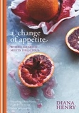 Diana Henry - A Change of Appetite - Where Delicious Meets Healthy.