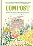 Clare Foster et Clare Hobbs - Compost - How to make and use organic compost  to transform your garden.