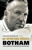 Ian Botham - My Sporting Heroes - His 50 Greatest from Britain and Ireland.
