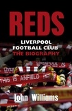 John Williams - Reds - Liverpool Football Club - The Biography.