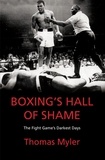 Thomas Myler - Boxing's Hall of Shame - The Fight Game's Darkest Days.