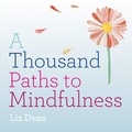 Liz Dean - A Thousand Paths to Mindfulness.