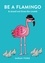 Sarah Ford - Be a Flamingo - &amp; Stand Out From the Crowd.
