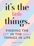 Sarah Ford - It's the Little Things - Finding the Joy in the Small Things in Life.