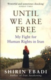Shirin Ebadi - Until We Are Free - My Fight For Human Rights in Iran.