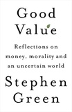 Stephen Green - Good Value - Reflections on money, morality and an uncertain world.