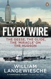 William Langewiesche - Fly By Wire - The Geese, The Glide, The 'Miracle' on the Hudson.