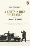 Julian Jackson - A Certain Idea of France The Life of Charles de Gaulle (Hardbak) /anglais.