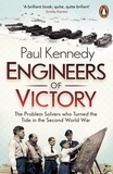 Paul Kennedy - Engineers of Victory - The Problem Solvers who Turned the Tide in the Second World War.