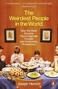 Joseph Henrich - The Weirdest People in the World - How the West Became Psychologically Peculiar and Particularly Prosperous.
