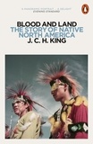 J. C. H. King - Blood and Land - The Story of Native North America.
