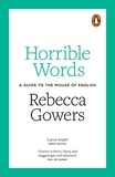 Rebecca Gowers - Horrible Words - A Guide to the Misuse of English.