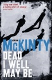Adrian McKinty - Dead I Well May Be - DEAD Trilogy.