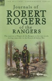 Robert Rogers - Journals of Robert Rogers of the Ranges - The Exploits of Rogers and the Rangers in His Own Words During 1755-1761 in the French and Indian War.
