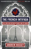 Andrew Hussey - The French Intifada - The Long War between France and its Arabs.