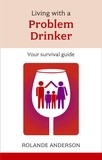 Rolande Anderson - Living with a Problem Drinker - Your Survival Guide.