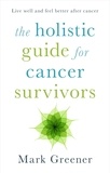 Mark Greener - The Holistic Guide for Cancer Survivors.